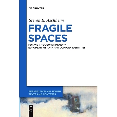 预订 Fragile Spaces: Forays into Jewish Memory, European History and Complex Identities: 9783110709766