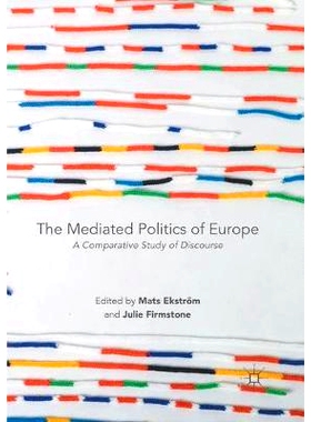 预订 The Mediated Politics of Europe: A Comparative Study of Discourse 欧洲的中介政治: 9783319859583