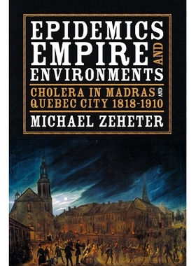 预订 Epidemics, Empire, and Environments: Cholera in Madras and Quebec City, 1818-1910 流行病，帝国与环境：马德拉斯和魁