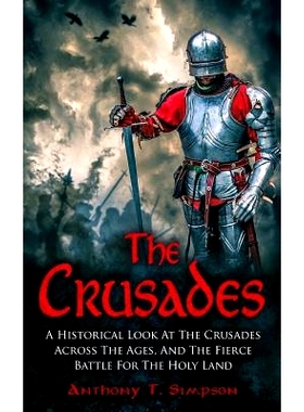 预订 The Crusades: A Historical Look At The Crusades Across The Ages And The Fierce Battle For The Holy Land: 9781539650