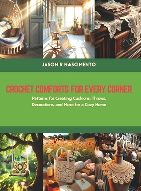 预订 Crochet Comforts for Every Corner: Patterns for Creating Cushions, Throws, Decorations, and More for a Cozy Home: 9