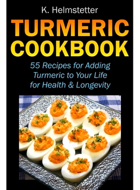 预订 Turmeric Cookbook: 55 Recipes for Adding Turmeric to Your Life for Health & Longevity: 9781724108791