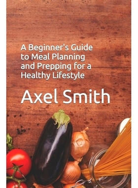预订 A Beginner’s Guide to Meal Planning and Prepping for a Healthy Lifestyle: 9798371366610