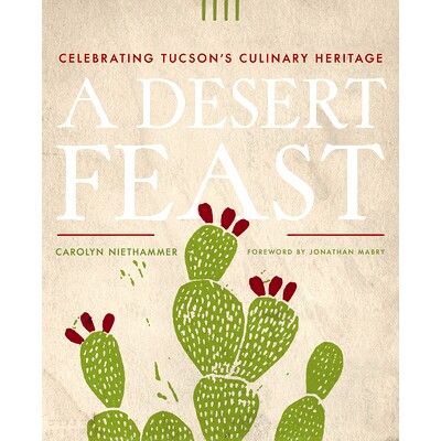 预订 A Desert Feast: Celebrating Tucson’s Culinary Heritage: 9780816538898