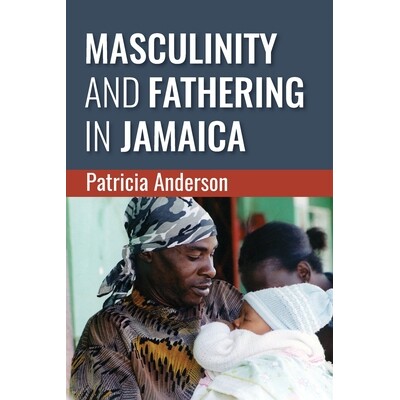 预订 Masculinity and Fathering in Jamaica 牙买加的男子气概和父亲: 9789766408367