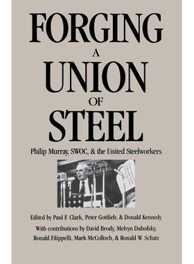 预订 Forging a Union of Steel: Philip Murray, SWOC, and the United Steelworkers: 9780875461359