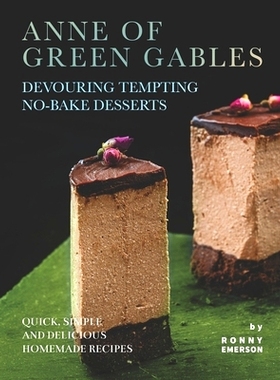 预订 Anne of Green Gables Devouring Tempting No-Bake Desserts: Quick, Simple and Delicious Homemade Recipes: 97985360061