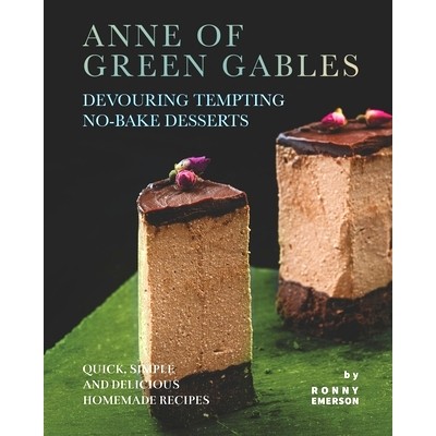 预订 Anne of Green Gables Devouring Tempting No-Bake Desserts: Quick, Simple and Delicious Homemade Recipes: 97985360061