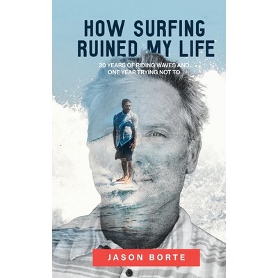 预订 How Surfing Ruined My Life: 30 Years of Riding Waves and One Year Trying Not To: 30 Years of Riding Waves and One o