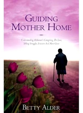 预订 Guiding Mother Home: Understanding Alzheimer’s Caregiving, The Law, Sibling Struggles, Eviction And More Guns: 978