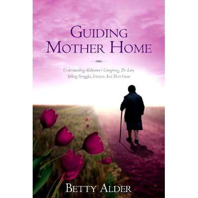预订 Guiding Mother Home: Understanding Alzheimer’s Caregiving, The Law, Sibling Struggles, Eviction And More Guns: 978
