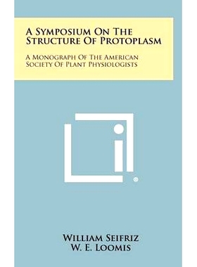 预订 A Symposium on the Structure of Protoplasm: A Monograph of the American Society of Plant Physiologists: 97812583745