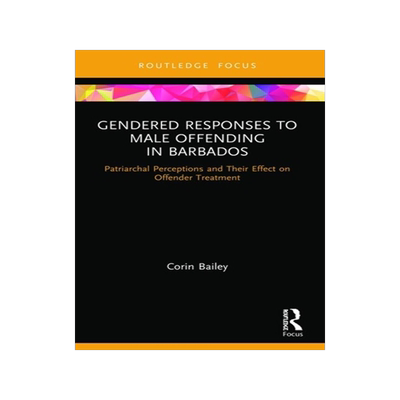 [预订]Gendered Responses to Male Offending in Barbados: Patriarchal Perceptions and Their Effect on Offender Treatment