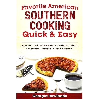 预订 Favorite American Southern Cooking Quick & Easy: How to Cook Everyone’s Favorite Southern American Recipes in Your