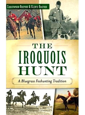 预订 The Iroquois Hunt: A Bluegrass Foxhunting Tradition: 9781540212016