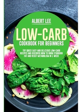 预订 Low-Carb Cookbook for Beginners: Try Quick Easy and Delicious Low-Carb Recipes and Discover How to Burn Stubborn Fa