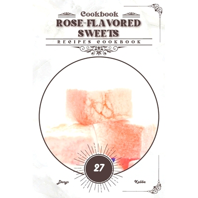 预订 Rose-Flavored Sweets: Recipes cookbook: 9798879983265