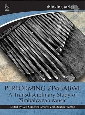预订 Performing Zimbabwe: A Transdisciplinary Study of Zimbabwean Music 表演津巴布韦：津巴布韦音乐跨学科研究: 9781869143