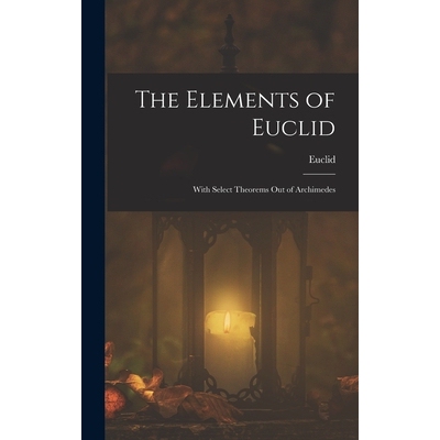 预订 The Elements of Euclid; With Select Theorems Out of Archimedes 9781017576795