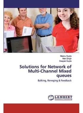 预订 Solutions for Network of Multi-Channel Mixed queues: Balking, Reneging & Feedback: 9786202554657