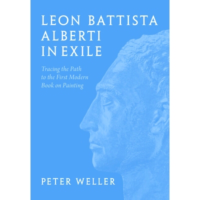 预订 Leon Battista Alberti in Exile: Tracing the Path to the First Modern Book on Painting 流亡中的莱昂-巴蒂斯塔-阿尔贝