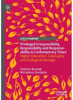 预订 Privileged Irresponsibility, Responsibility and Response-ability in Contemporary Times: Higher Education, Coloniali