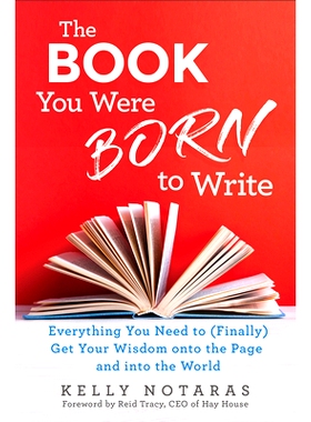 预订 The Book You Were Born to Write: Everything You Need to (Finally) Get Your Wisdom Onto the Page and Into the World: