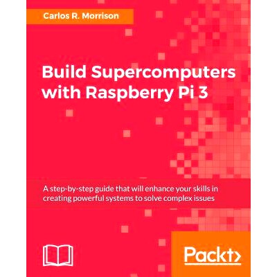 预订 Build Supercomputers with Raspberry Pi 3 构建超级计算机与树莓丕3: 9781787282582