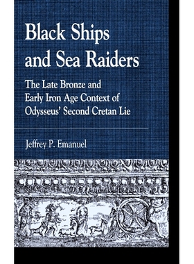 预订 Black Ships and Sea Raiders: The Late Bronze and Early Iron Age Context of Odysseus’ Second Cretan Lie 黑船与海上