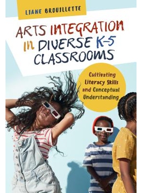 预订 Arts Integration in Diverse K-5 Classrooms: Cultivating Literacy Skills and Conceptual Understanding 多元化K-5课堂