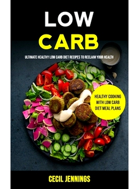 预订 Low Carb: Ultimate Healthy Low Carb Diet Recipes to reclaim your health (Healthy Cooking with Low Carb Diet meal pl