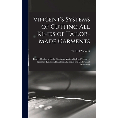 预订 Vincent’s Systems of Cutting All Kinds of Tailor-made Garments: Part 1: Dealing With the Cutting of Various Styles