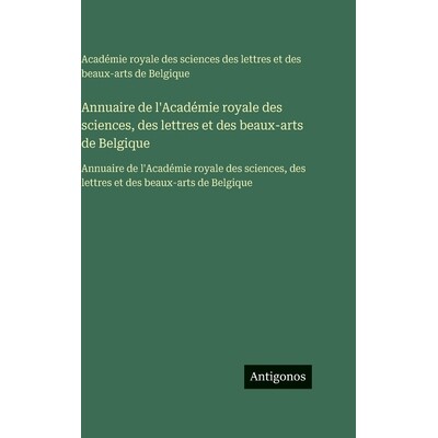 预订 Annuaire de l’Académie royale des sciences, des lettres et des beaux-arts de Belgique: Annuaire de l’Académie r