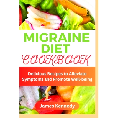 预订 Migraine Diet Cookbook: Delicious Recipes to Alleviate Symptoms and Promote Well-being: 9798883106162