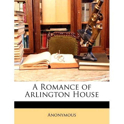 预订 A Romance of Arlington House: 9781147327519