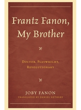 预订 Frantz Fanon, My Brother: Doctor, Playwright, Revolutionary 我的兄弟弗朗茨·法农：医生、剧作家、*者（丛书）: 978073
