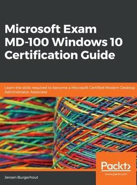 [预订]Microsoft Exam MD-100 Windows 10 Certification Guide: Learn the skills required to become a Microsof 9781838822187