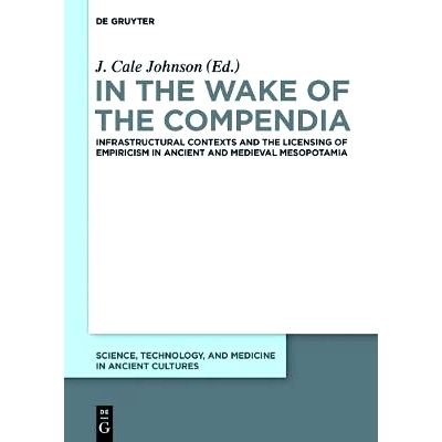预订 In the Wake of the Compendia: Infrastructural Contexts and the Licensing of Empiricism in Ancient and Medieval Meso