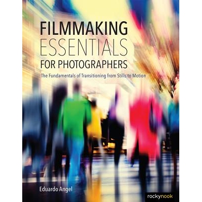 预订 Filmmaking Essentials for Photographers: The Fundamental Principles of Transitioning from Stills to Motion 摄影师的