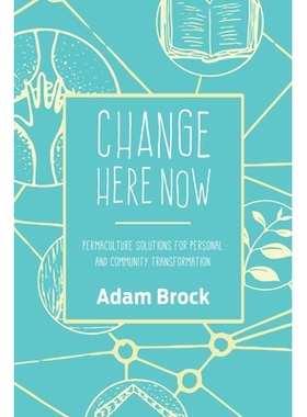 预订 Change Here Now: Permaculture Solutions for Personal and Community Transformation: 9781623170646