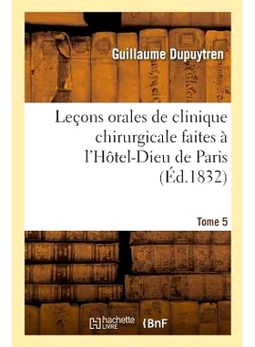 预订 Leçons Orales de Clinique Chirurgicale Faites À l’Hôtel-Dieu de Paris. Tome 5 口腔外科诊所课程在巴黎 Hôtel-Die