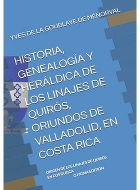 预订 Historia, Genealogía Y Heráldica de Los Linajes de Quirós, Oriundos de Valladolid, En Costa Rica: Origen de Los