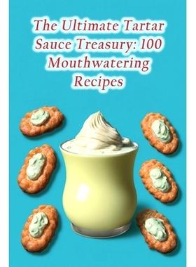 预订 The Ultimate Tartar Sauce Treasury: 100 Mouthwatering Recipes: 9798857177266