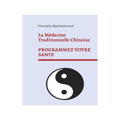 预订 La Médecine Traditionnelle Chinoise : Programmez votre Santé