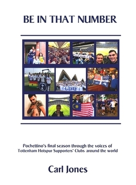预订 Be In That Number: Pochettino’s final season through the voices of Tottenham Hotspur supporters’ clubs around the