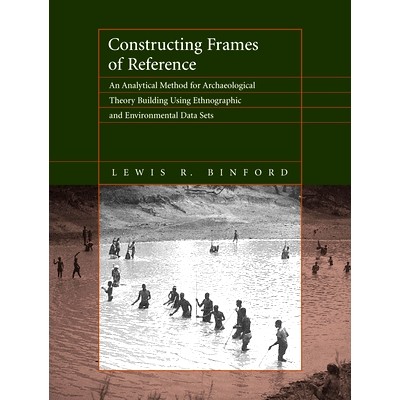 预订 Constructing Frames of Reference: An Analytical Method for Archaeological Theory Building Using Ethnographic and En