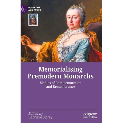 预订 Memorialising Premodern Monarchs: Medias of Commemoration and Remembrance 纪念前现代君主：纪念与记忆媒体: 978303084