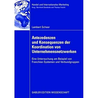 预订 Antezedenzen und Konsequenzen der Koordination von Unternehmensnetzwerken: Eine Untersuchung am Beispiel von Franch