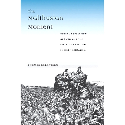 预订 The Malthusian Moment: Global Population Growth and the Birth of American Environmentalism 马尔萨斯价值：全球人口增