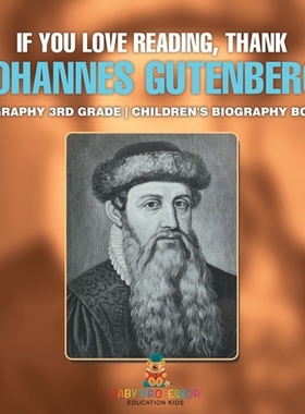 预订 If You Love Reading, Thank Johannes Gutenberg! Biography 3rd Grade Children’s Biography Books: 9798869410658